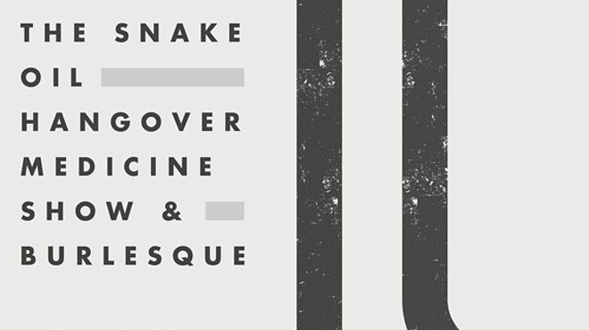 The Snake Oil Hangover Medicine Show and Burlesque // Works by Alexander Collins & Bryan Moreno