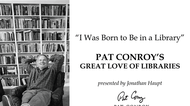I Was Born to Be in a Library: Pat Conroy’s Great Love of Libraries