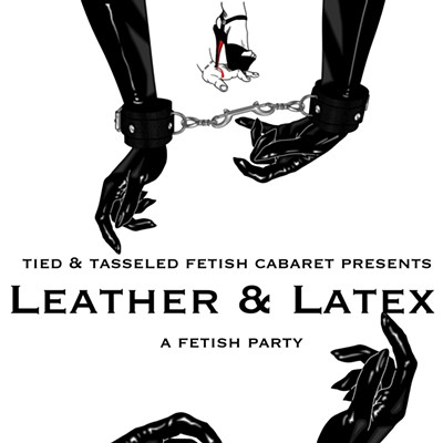 Tied & Tasseled presents Leather & Latex