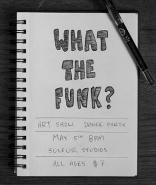 What The Funk? Art Show & Dance Party