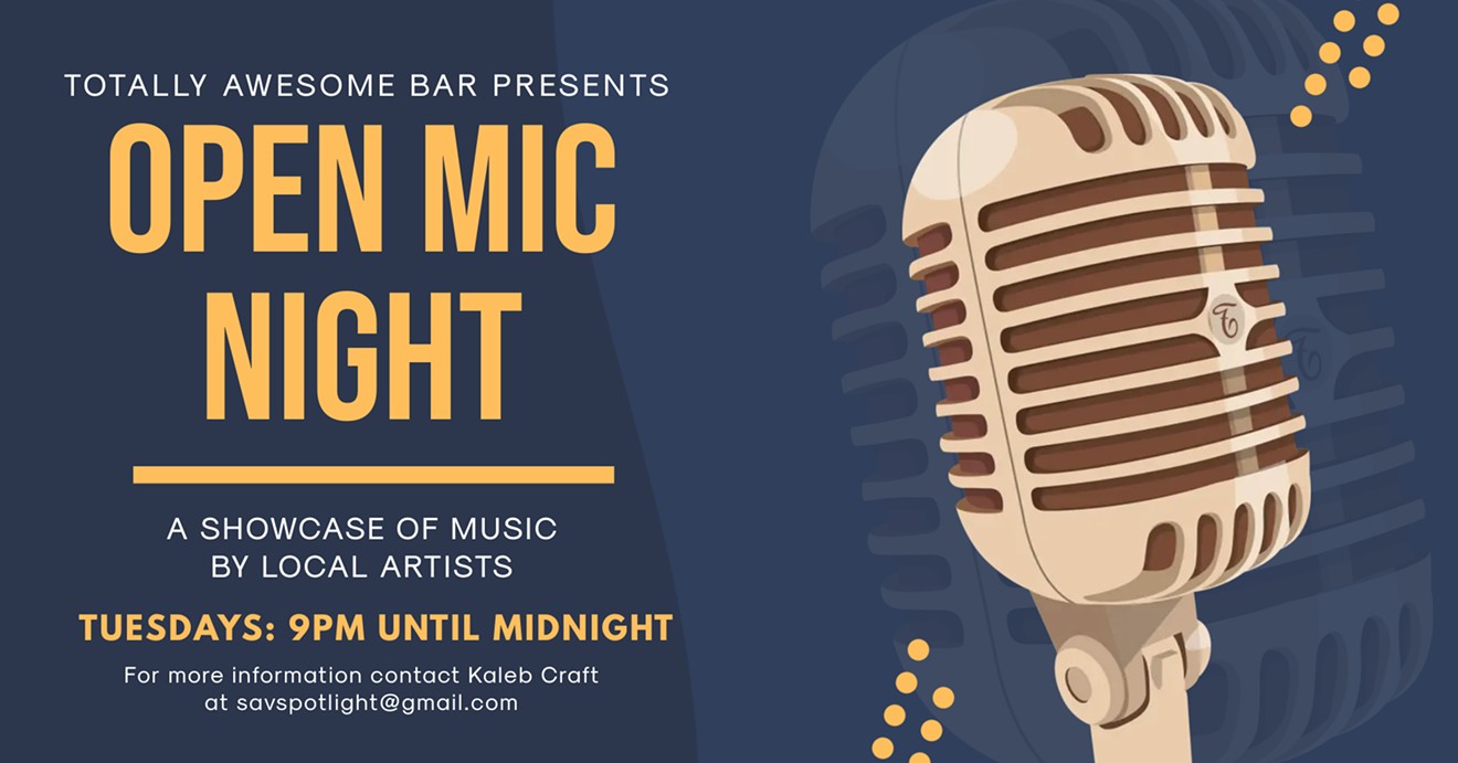 TOTALLY AWESOME BAR  PRESENTS  OPEN MIC NIGHT:  A SHOWCASE OF MUSIC BY LOCAL ARTISTS ON TUESDAYS NIGHTS HOSTED BY  SAVANNAH SPOTLIGHT  Signup starts at 9 PM, and performances begin shortly after.   If you would like more information, you can contact savspotlight@gmail.com.